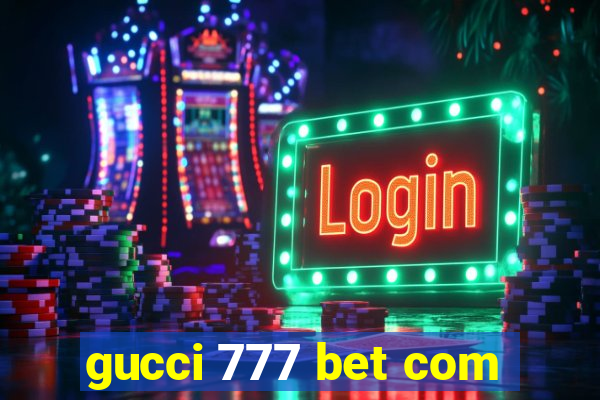 gucci 777 bet com